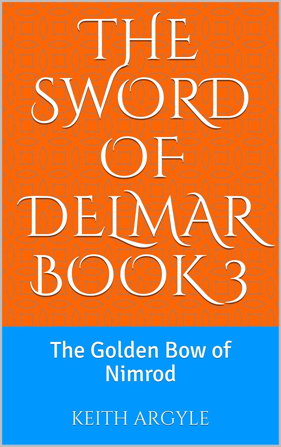The Sword of Delmar Book 3: The Golden Bow of Nimrod poster