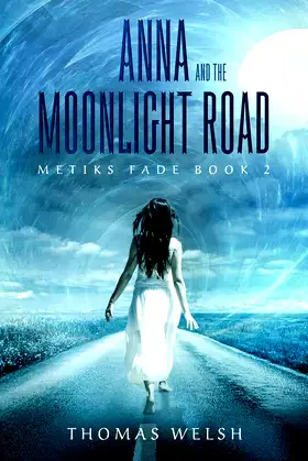 Anna and the Moonlight Road (The Metiks Fade Trilogy) poster