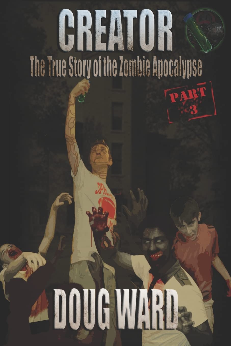 Creator; The True Story of the Zombie Apocalypse (Volume 3) poster