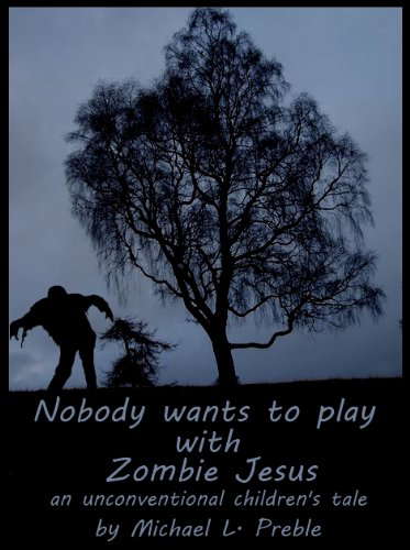 Nobody Wants to Play With Zombie Jesus: An Unconventional Children's Tale poster