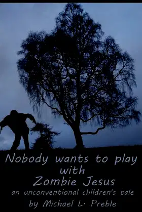 Nobody Wants to Play With Zombie Jesus: An Unconventional Children's Tale poster