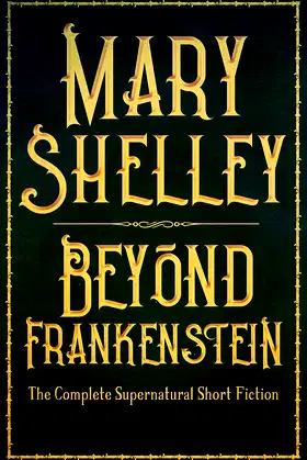 Beyond Frankenstein: The Complete Supernatural Short Fiction poster