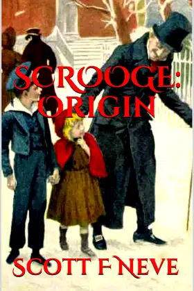 Scrooge: Origin (Scott F Neve's Prequels, Sequels and Parodies Book 2) poster