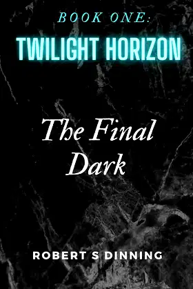 The Final Dark: Book 1: Twilight Horizon poster