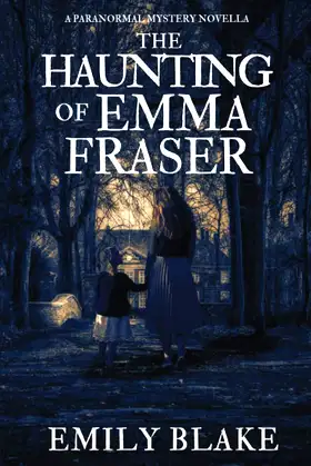 The Haunting of Emma Fraser: A Paranormal Mystery Novella poster