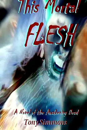 This Mortal Flesh: A Novel of the Awakening Dead poster