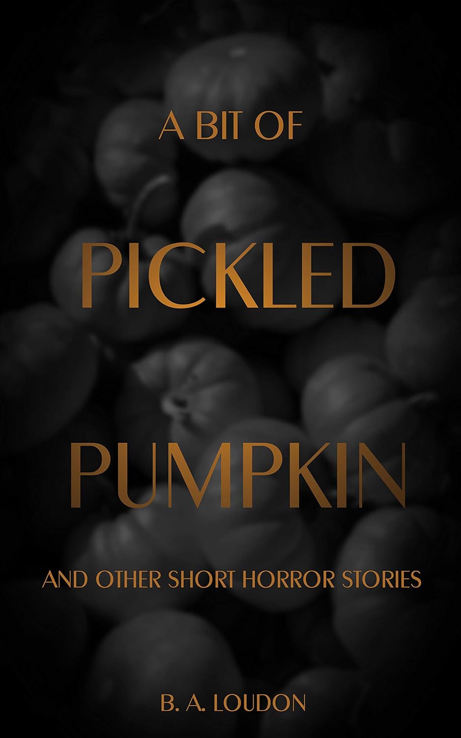 A Bit of Pickled Pumpkin: And Other Short Horror Stories poster