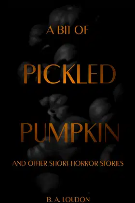 A Bit of Pickled Pumpkin: And Other Short Horror Stories poster