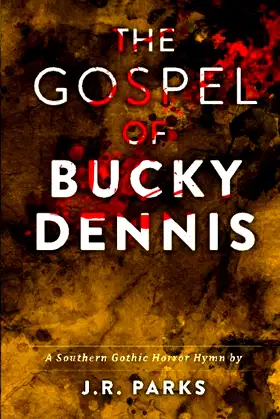 The Gospel of Bucky Dennis: A Southern Gothic Horror Hymn poster