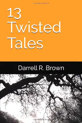 13 Twisted Tales (The Collected Works of Darrell R. Brown) poster