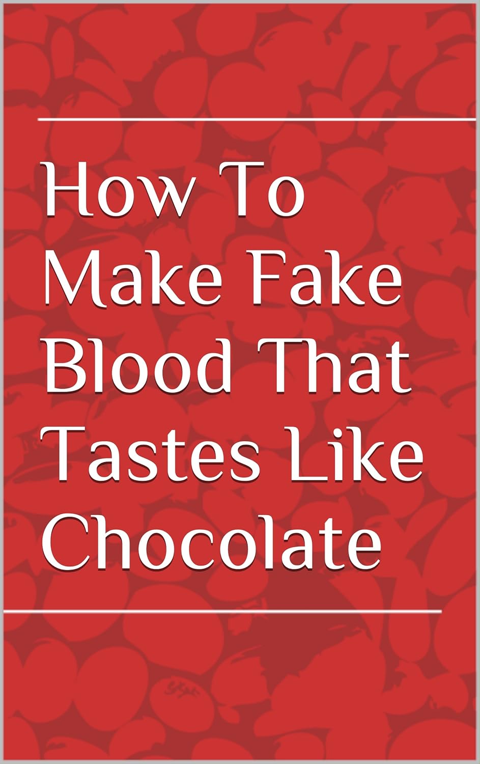 How To Make Fake Blood That Tastes Like Chocolate poster