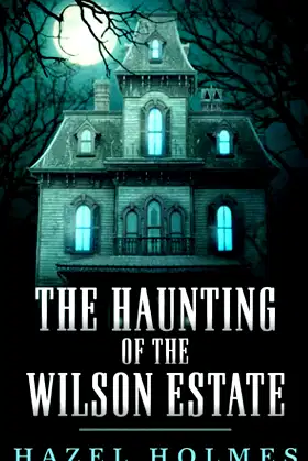 The Haunting of The Wilson Estate (A Riveting Haunted House Mystery Series) poster