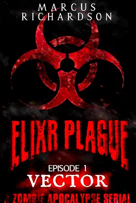 Elixr Plague: Episode 1: Vector: A Zombie Apocalypse Serial poster