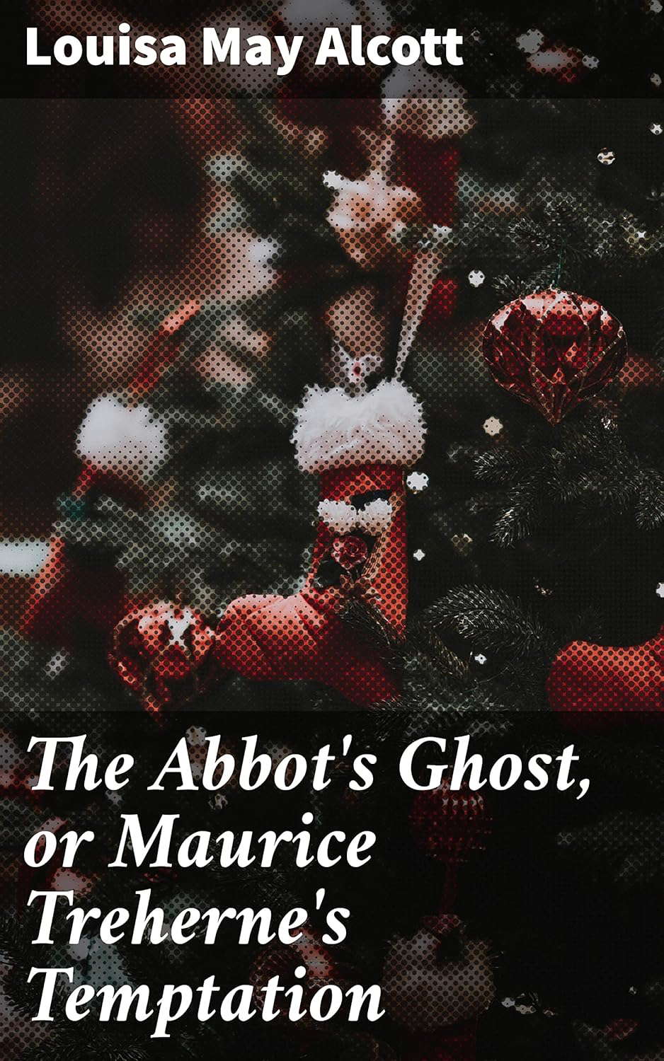 The Abbot's Ghost, or Maurice Treherne's Temptation: A Christmas Story poster