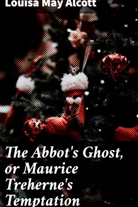 The Abbot's Ghost, or Maurice Treherne's Temptation: A Christmas Story poster