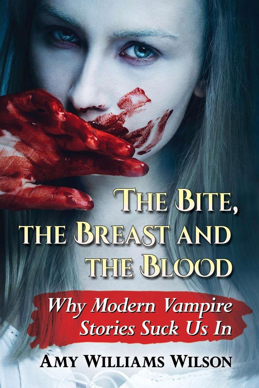 The Bite, the Breast and the Blood: Why Modern Vampire Stories Suck Us In poster