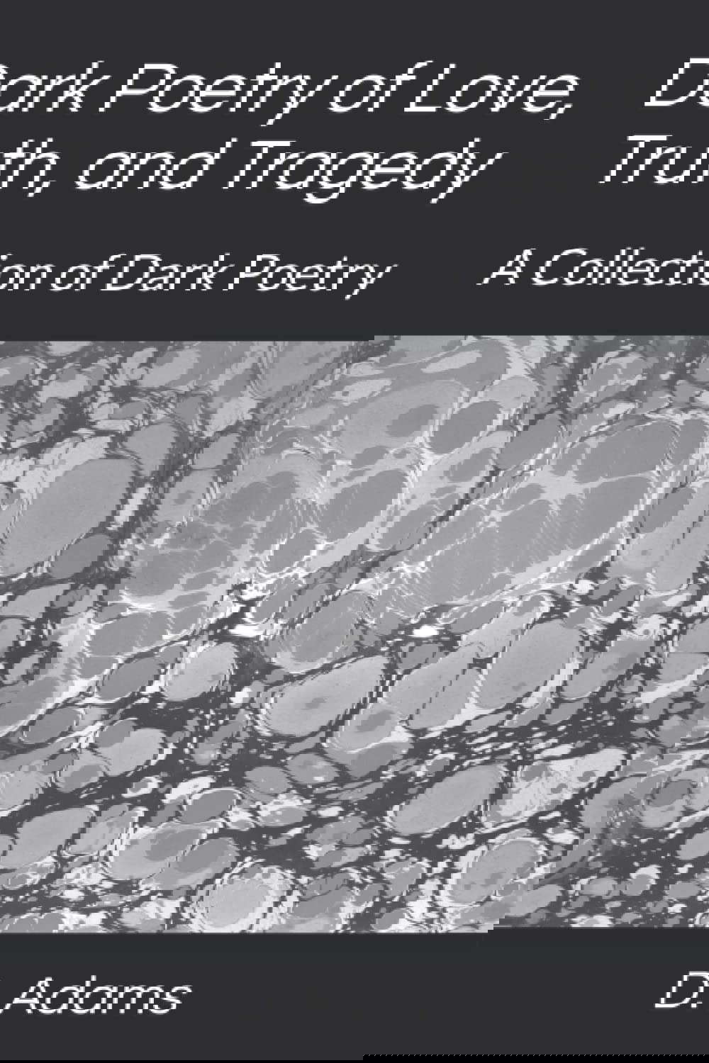 Dark Poetry of Love, Truth, and Tragedy: A Collection of Dark Poetry poster