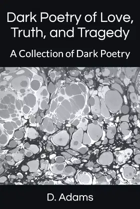 Dark Poetry of Love, Truth, and Tragedy: A Collection of Dark Poetry poster