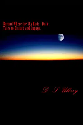 Beyond Where the Sky Ends - Dark Tales to Disturb and Engage. poster