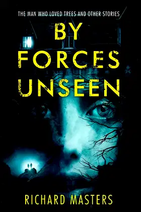 By Forces Unseen: The Man Who Loved Trees and Other Stories poster
