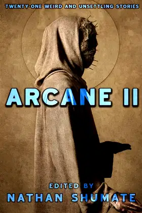 Arcane II: Twenty-One Weird and Unsettling Stories (Arcane Anthologies) poster