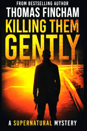 Killing Them Gently (A Supernatural Mystery of Horror and Suspense) poster