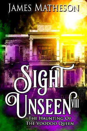 Sight Unseen VIII: The Haunting Of The Voodoo Queen poster