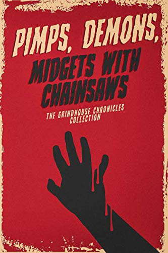 Pimps, Demons, Midgets With Chainsaws: The Grindhouse Chronicles Collection poster
