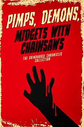 Pimps, Demons, Midgets With Chainsaws: The Grindhouse Chronicles Collection poster