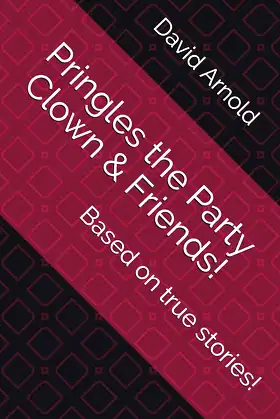 Pringles the Party Clown & Friends!: Based on true stories..... poster