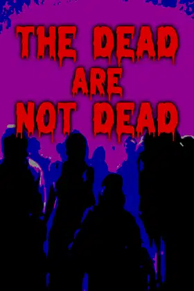 The Dead are Not Dead poster