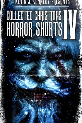 Collected Christmas Horror Shorts IV (Collected Horror Shorts Book 6) poster
