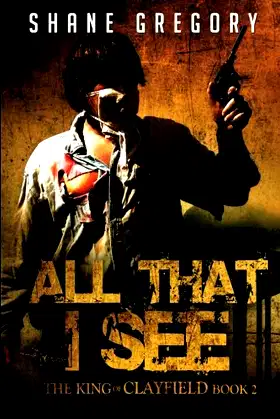 All That I See (The King of Clayfield Book 2) poster