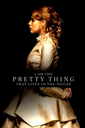 I Am the Pretty Thing That Lives in the House poster
