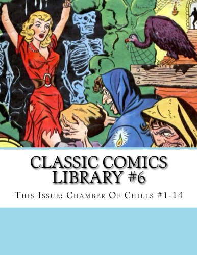 Classic Comics Library #6: This Issue: Chamber Of Chills #1-14 poster