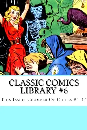 Classic Comics Library #6: This Issue: Chamber Of Chills #1-14 poster