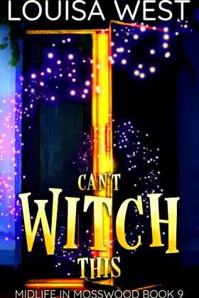 Can't Witch This: A Paranormal Women's Fiction Novel (Magic in Mosswood) poster