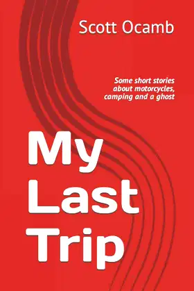 My Last Trip: Some short stories about motorcycles, camping and a ghost poster
