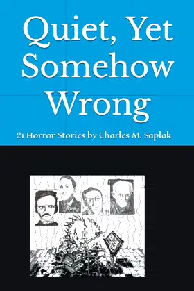 Quiet, Yet Somehow Wrong: 21Horror Stories by Charles M. Saplak poster
