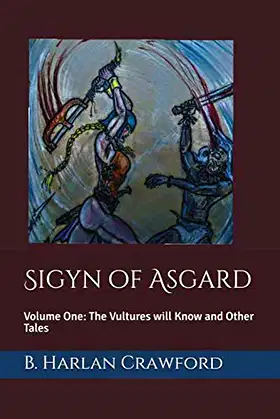 Sigyn of Asgard: Volume One: The Vultures will Know and Other Tales poster