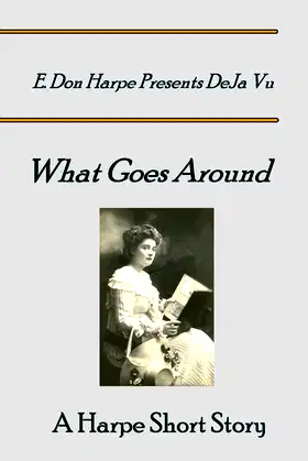 E. Don Harpe Presents DeJa Vu What Goes Around poster