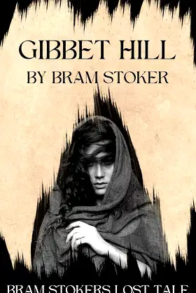 Gibbet Hill by Bram Stoker (Discovered) : The Lost Tale that Shaped Dracula poster