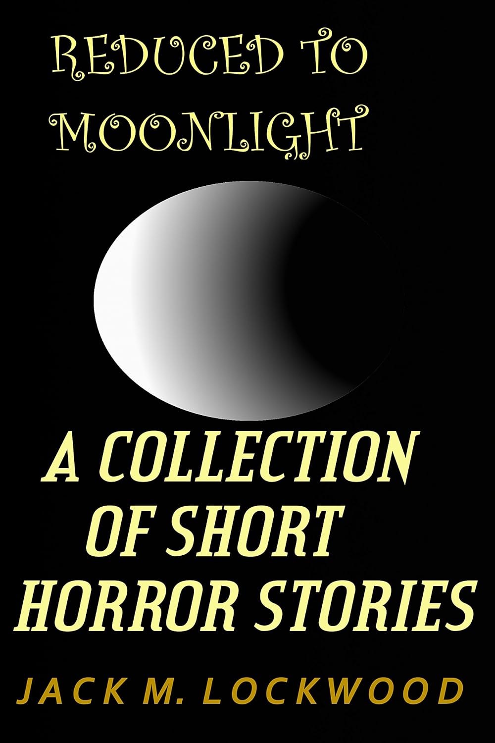 Reduced To Moonlight: A Collection of Short Horror Stories poster