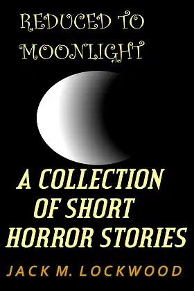 Reduced To Moonlight: A Collection of Short Horror Stories poster