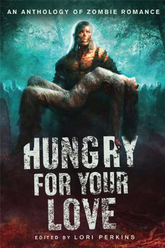 Hungry for Your Love: An Anthology of Zombie Romance poster