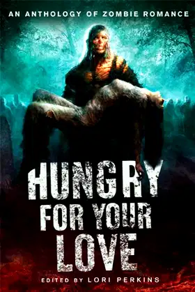 Hungry for Your Love: An Anthology of Zombie Romance poster