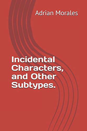 Incidental Characters, and Other Subtypes. poster