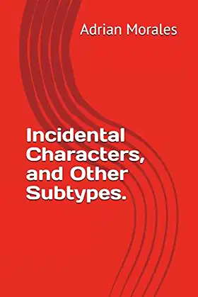 Incidental Characters, and Other Subtypes. poster