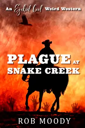 Plague at Snake Creek: An Ezekiel Cool Weird Western poster