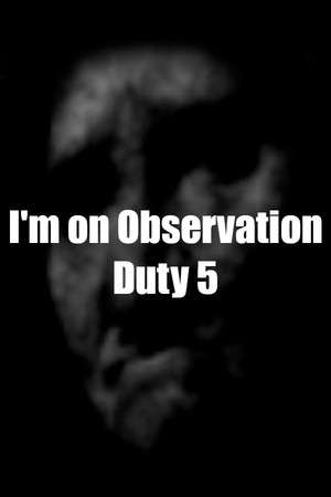 I'm on Observation Duty 5 poster